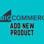 how-to-add-products-to-big-commerce