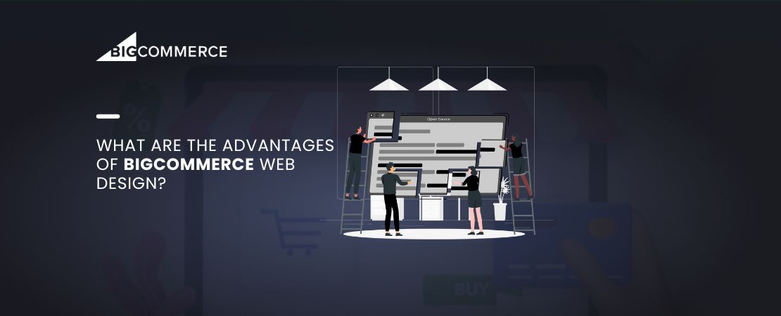 What are The Advantages of BigCommerce Web Design?