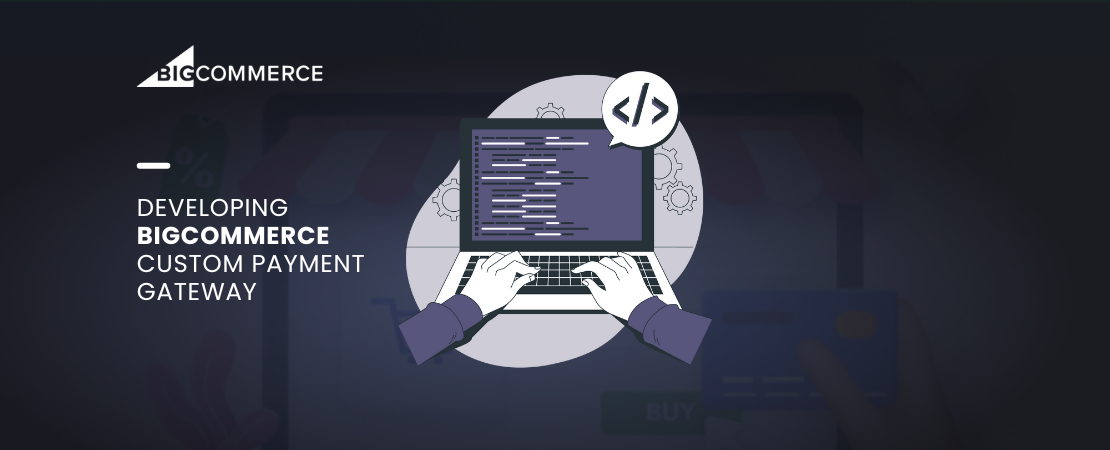 Developing BigCommerce Custom Payment Gateway