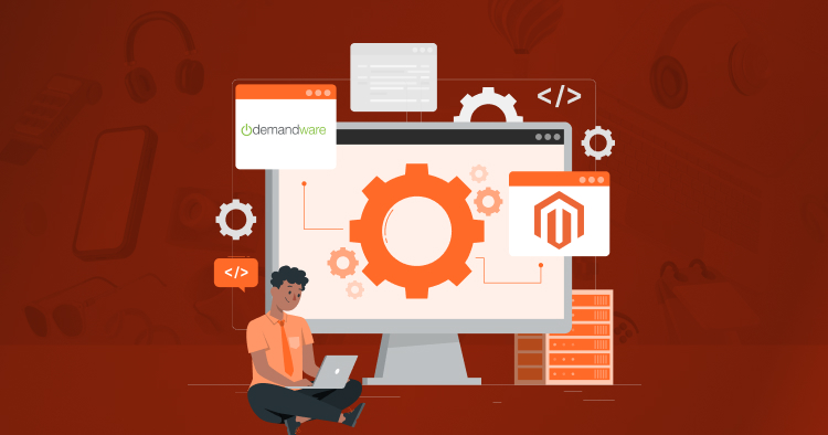 Demandware vs Magento – A Comparison