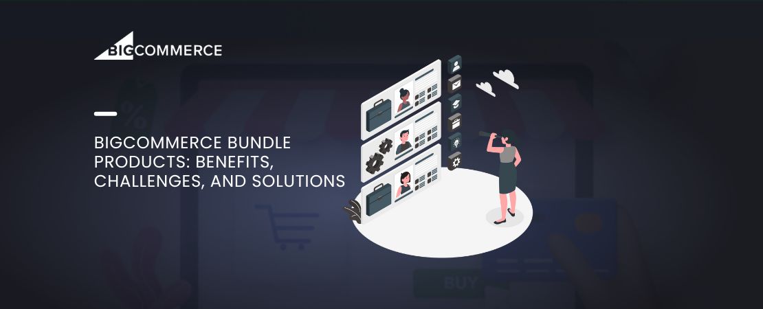 BigCommerce Bundle Products: Benefits, Challenges, and Solutions