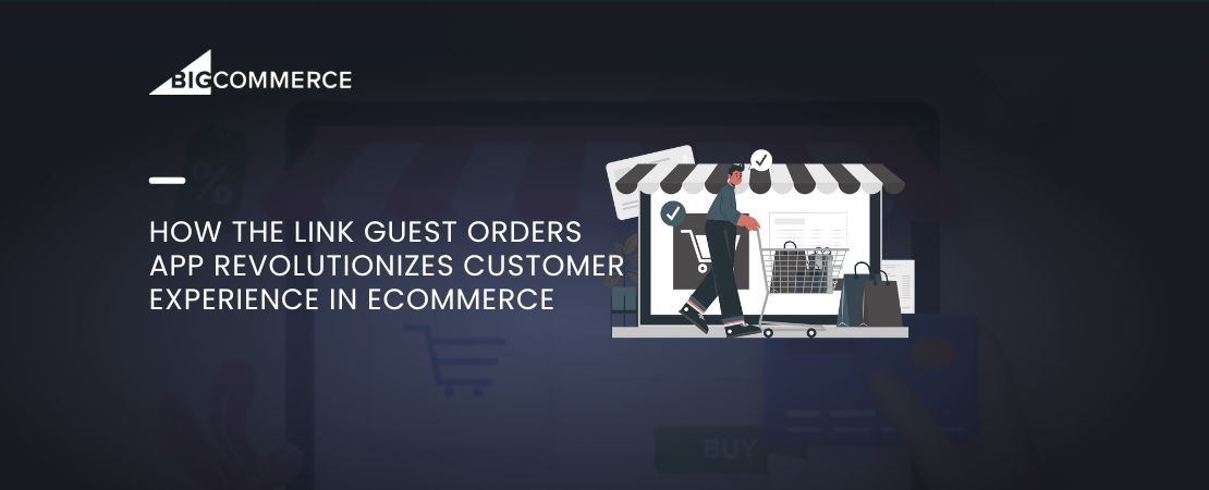 How the Link Guest Orders App Revolutionizes Customer Experience in eCommerce