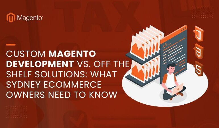 Custom Magento Development vs. Off-the-Shelf Solutions