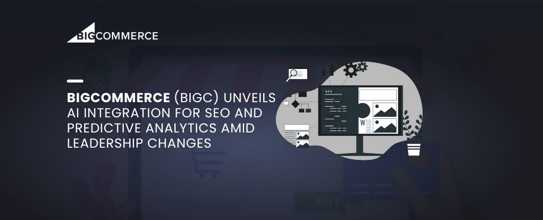 BigCommerce (BIGC) Unveils AI Integration for SEO and Predictive Analytics Amid Leadership Changes