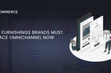 Home Furnishings Brands Must Embrace Omnichannel Now