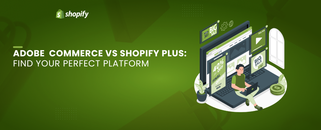 Adobe Commerce vs Shopify Plus: Choosing the Right Ecommerce Platform for Your Business