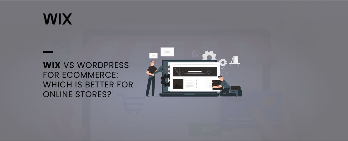 Wix vs WordPress for Ecommerce: Which is Better for Online Stores?
