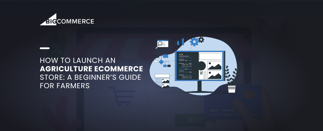How to Launch an Agriculture eCommerce Store: A Beginner’s Guide for Farmers