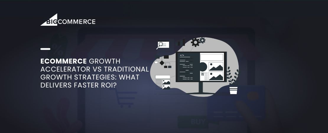 Ecommerce Growth Accelerator vs Traditional Growth Strategies: What Delivers Faster ROI?