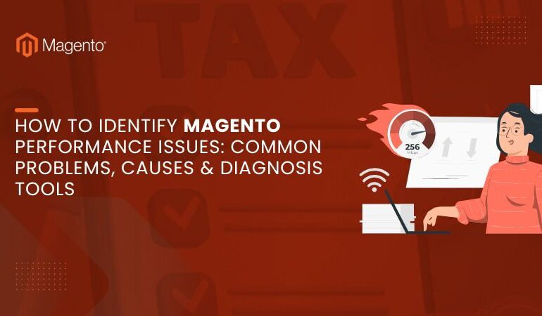 how to identify magento performance issues common problems, causes & diagnosis tools