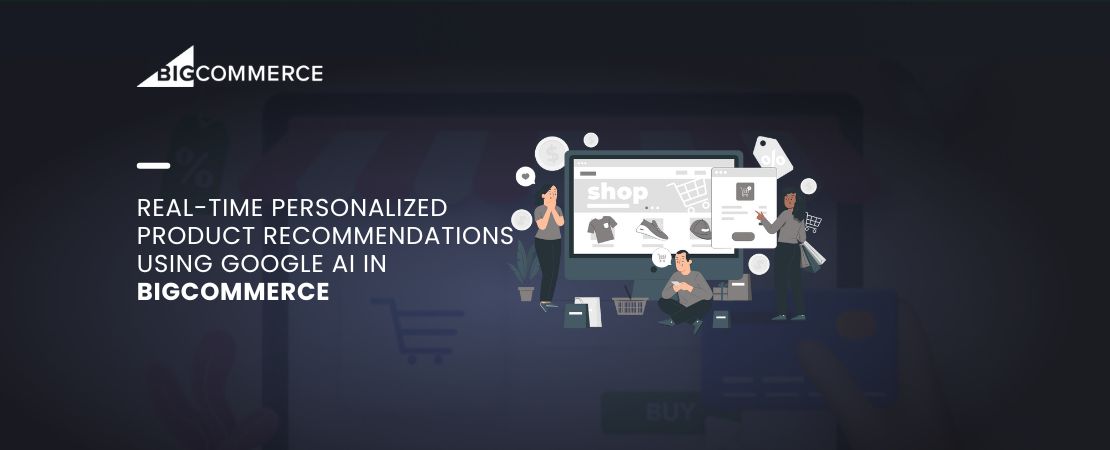 Real-Time Personalized Product Recommendations Using Google AI in BigCommerce