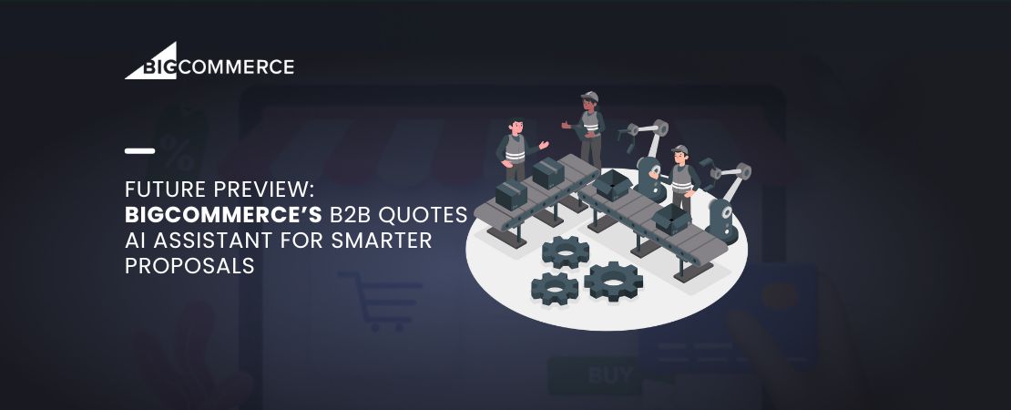 Future Preview: BigCommerce’s B2B Quotes AI Assistant for Smarter Proposals