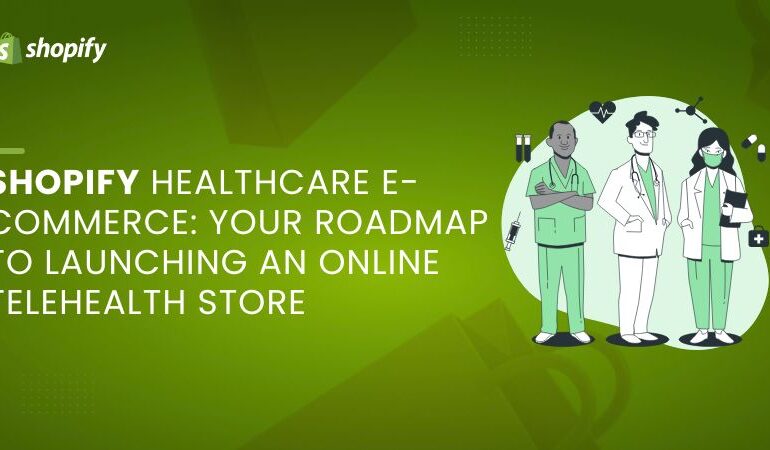 Shopify Healthcare E-Commerce Your Roadmap to Launching an Online Telehealth Store