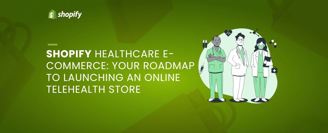 Shopify Healthcare E-Commerce: Your Roadmap to Launching an Online Telehealth Store