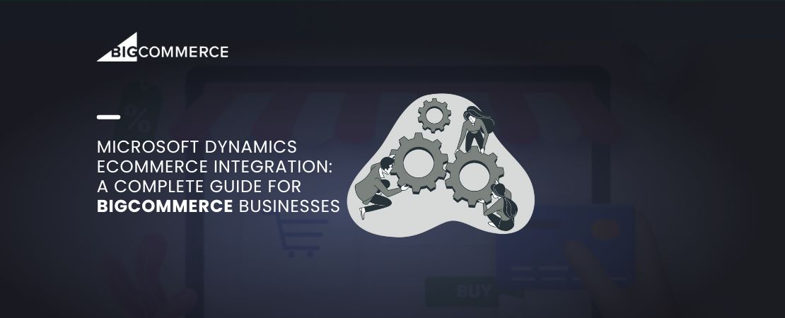 Microsoft Dynamics eCommerce Integration: A Complete Guide for BigCommerce Businesses