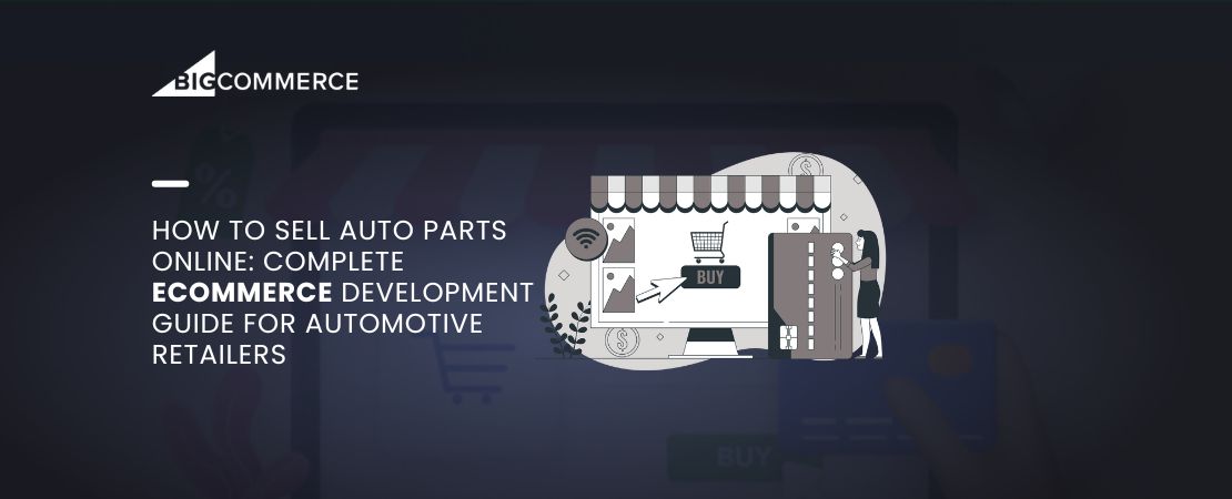 How to Get an eCommerce Store Developed to Sell Car Auto Parts Online: Complete Guide