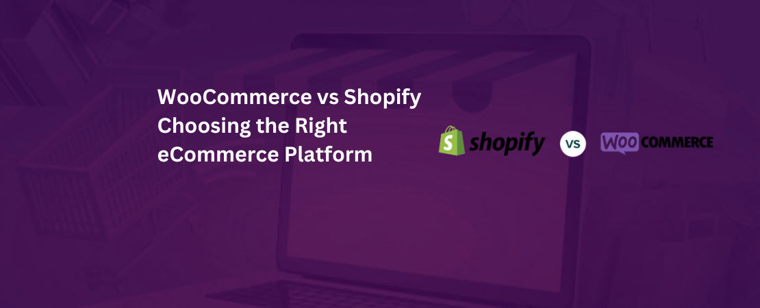 WooCommerce vs Shopify: Choosing the Right eCommerce Platform