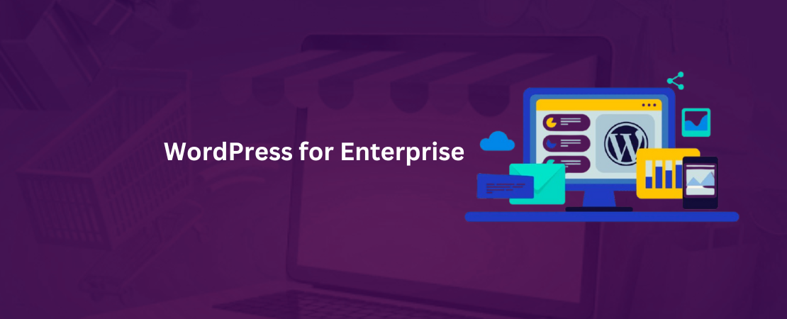 WordPress for Enterprise: Key Benefits, Solutions, and ROI for Large Organizations
