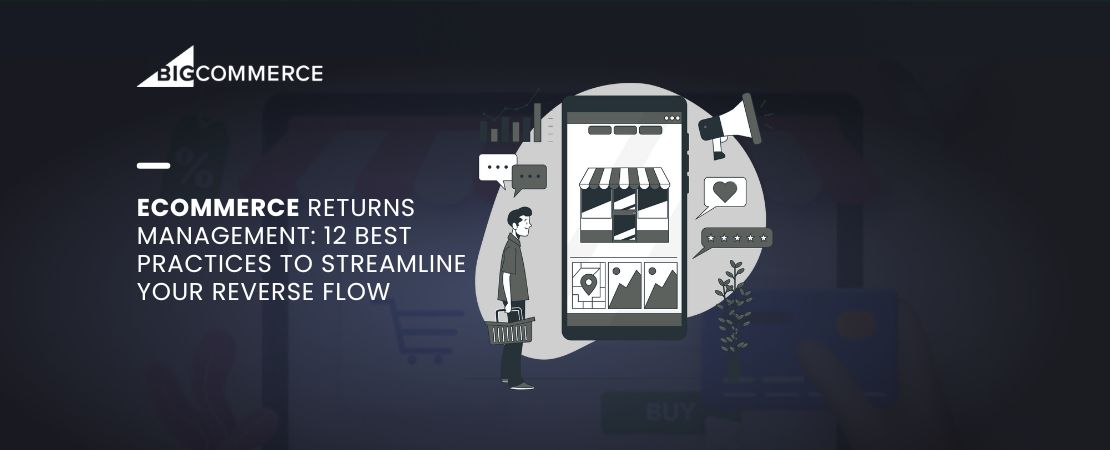 Ecommerce Returns Management: 12 Best Practices to Streamline Your Reverse Flow