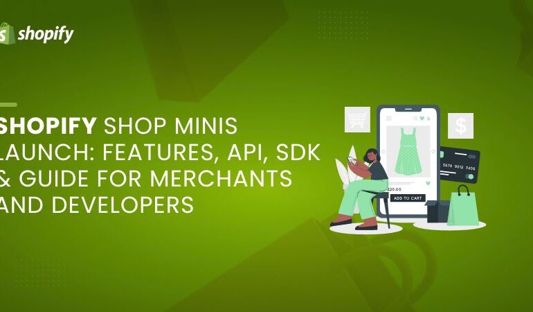 Shopify Shop Minis Launch Features, API, SDK & Guide for Merchants and Developers