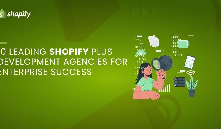 10 Leading Shopify Plus Development Agencies for Enterprise Success