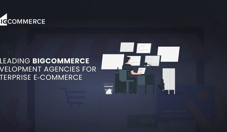 15 Leading BigCommerce Development Agencies for Enterprise E‑Commerce