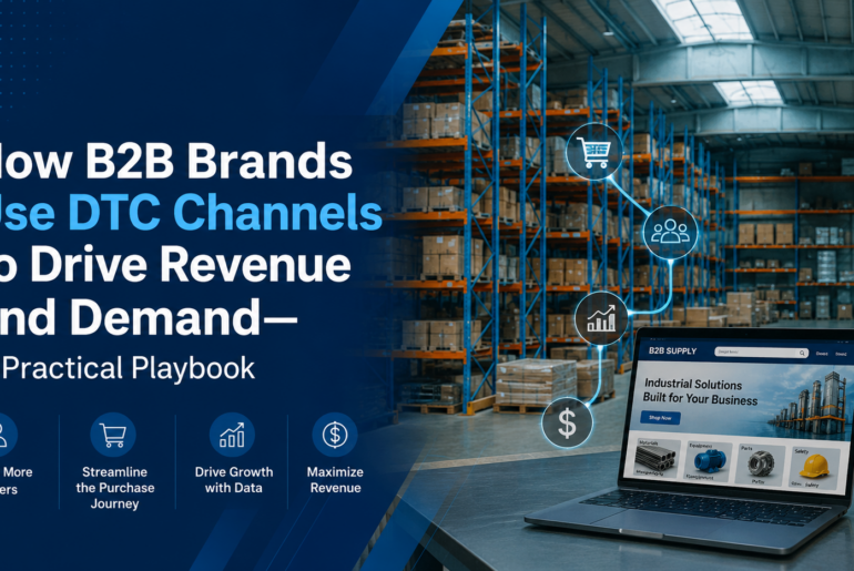 How B2B Brands Use DTC Channels to Drive Revenue and Demand - A Practical Playbook