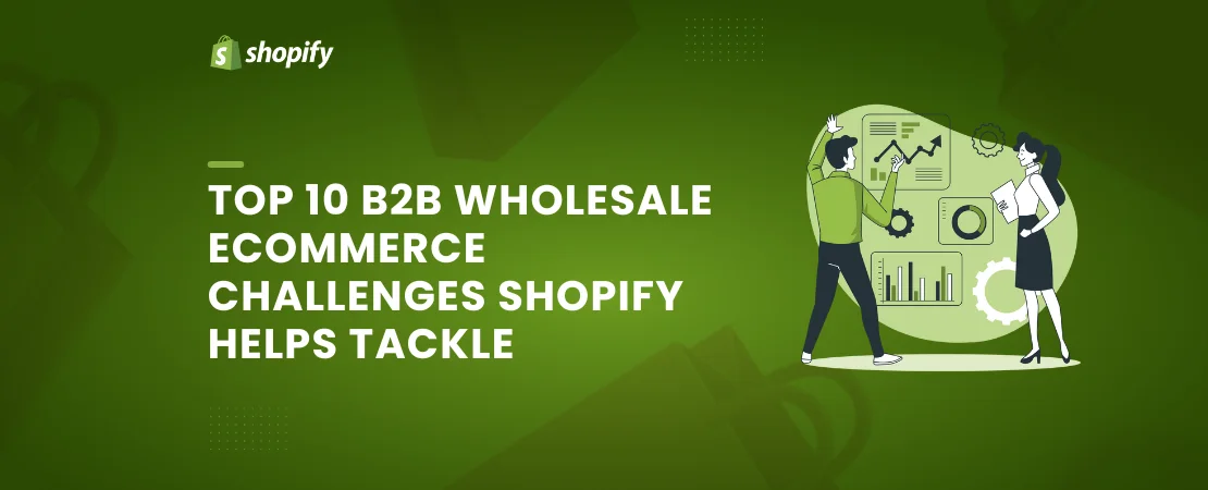 Top-10-B2B-Wholesale-Ecommerce-Challenges-Shopify-Helps-Tackle